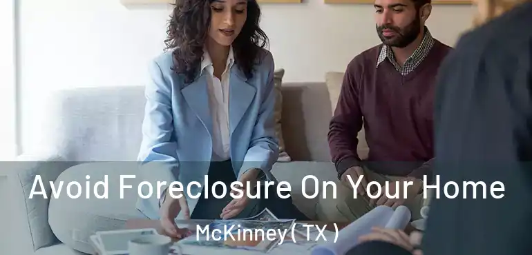  Avoid Foreclosure On Your Home McKinney ( TX )