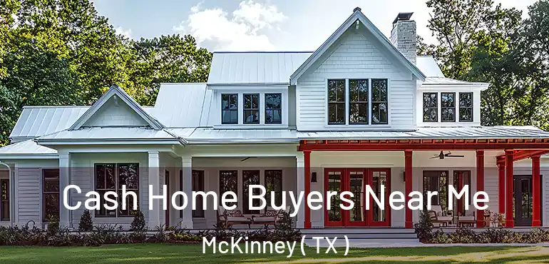  Cash Home Buyers Near Me McKinney ( TX )