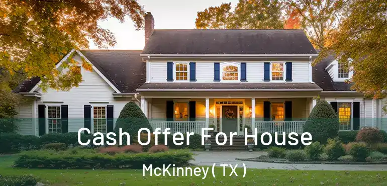  Cash Offer For House McKinney ( TX )