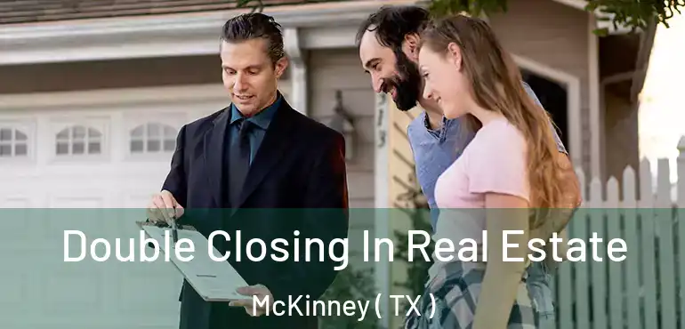  Double Closing In Real Estate McKinney ( TX )