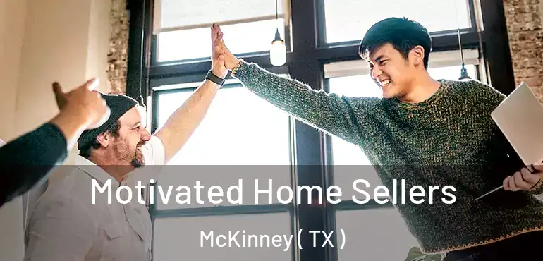  Motivated Home Sellers McKinney ( TX )