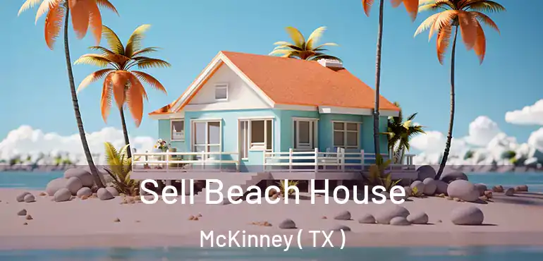  Sell Beach House McKinney ( TX )