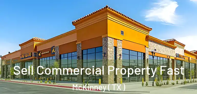  Sell Commercial Property Fast McKinney ( TX )
