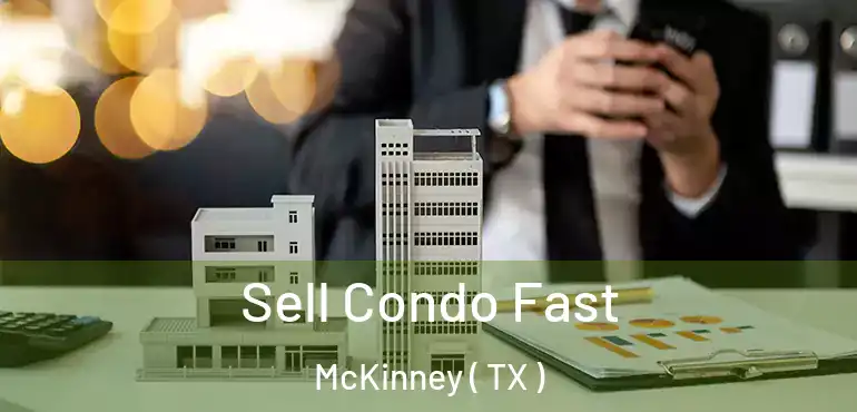  Sell Condo Fast McKinney ( TX )