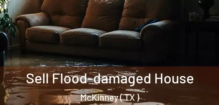  Sell Flood-damaged House McKinney ( TX )