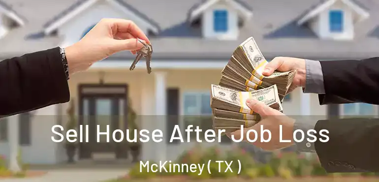  Sell House After Job Loss McKinney ( TX )