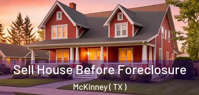  Sell House Before Foreclosure McKinney ( TX )