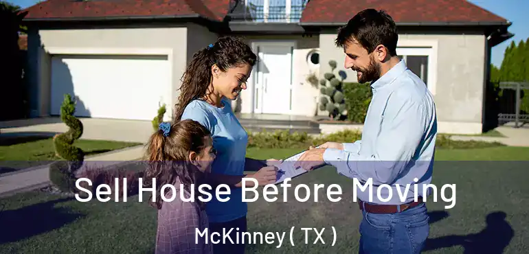  Sell House Before Moving McKinney ( TX )