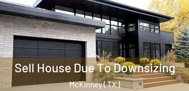  Sell House Due To Downsizing McKinney ( TX )