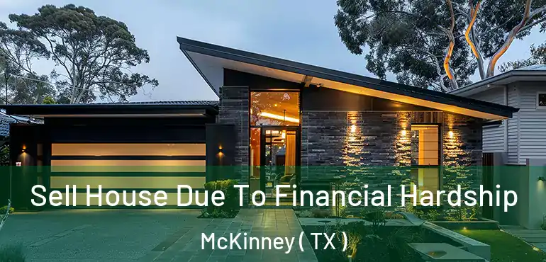  Sell House Due To Financial Hardship McKinney ( TX )