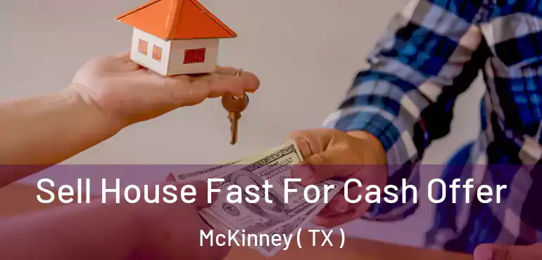  Sell House Fast For Cash Offer McKinney ( TX )