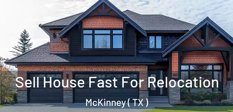  Sell House Fast For Relocation McKinney ( TX )