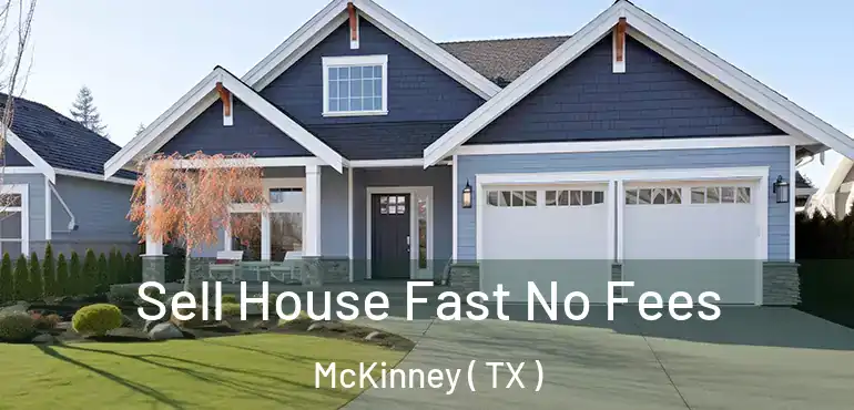  Sell House Fast No Fees McKinney ( TX )