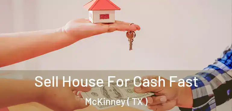  Sell House For Cash Fast McKinney ( TX )