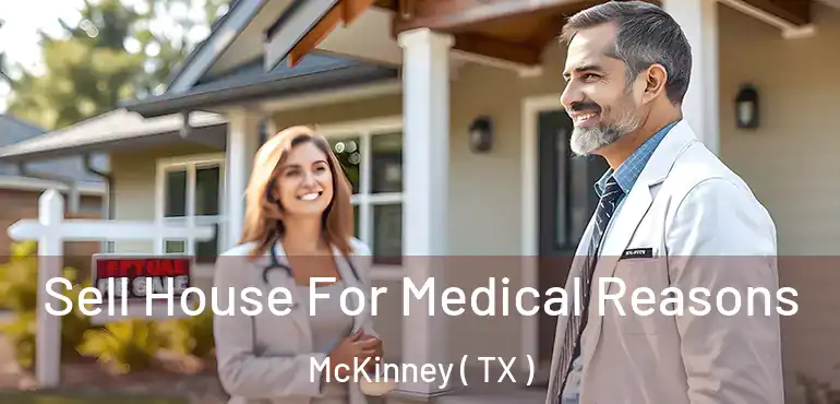  Sell House For Medical Reasons McKinney ( TX )