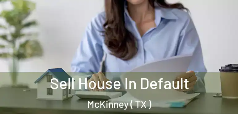  Sell House In Default McKinney ( TX )