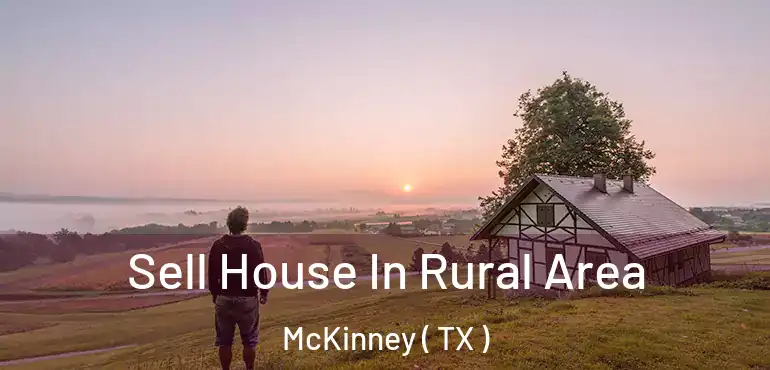  Sell House In Rural Area McKinney ( TX )