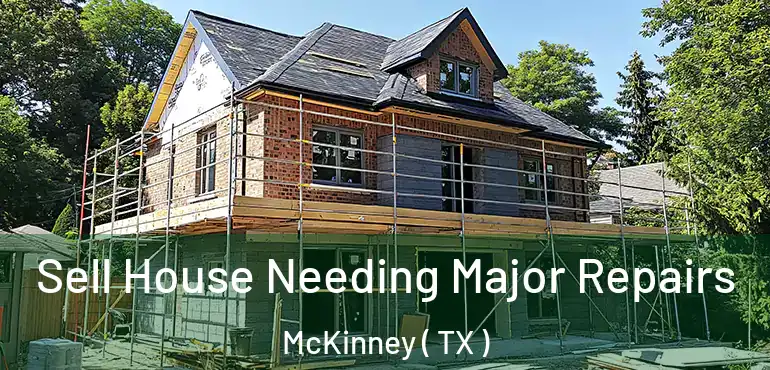  Sell House Needing Major Repairs McKinney ( TX )