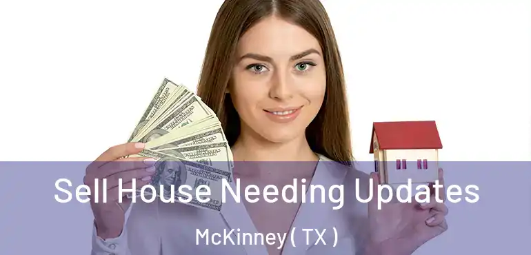  Sell House Needing Updates McKinney ( TX )