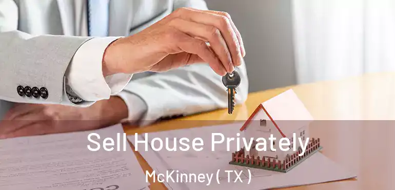  Sell House Privately McKinney ( TX )