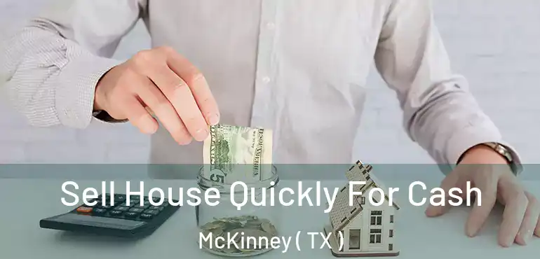  Sell House Quickly For Cash McKinney ( TX )