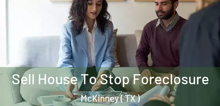  Sell House To Stop Foreclosure McKinney ( TX )