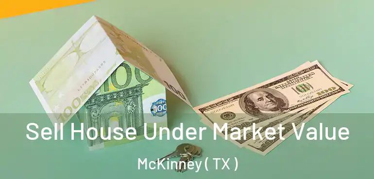  Sell House Under Market Value McKinney ( TX )