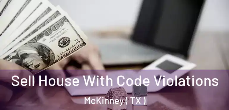  Sell House With Code Violations McKinney ( TX )