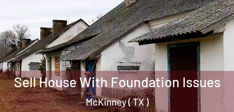 Sell House With Foundation Issues McKinney ( TX )