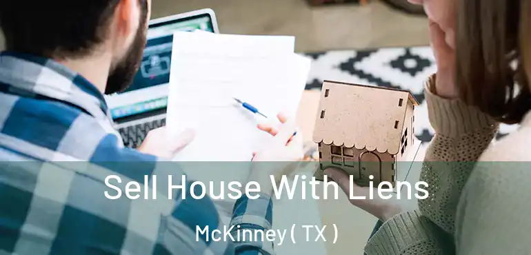  Sell House With Liens McKinney ( TX )