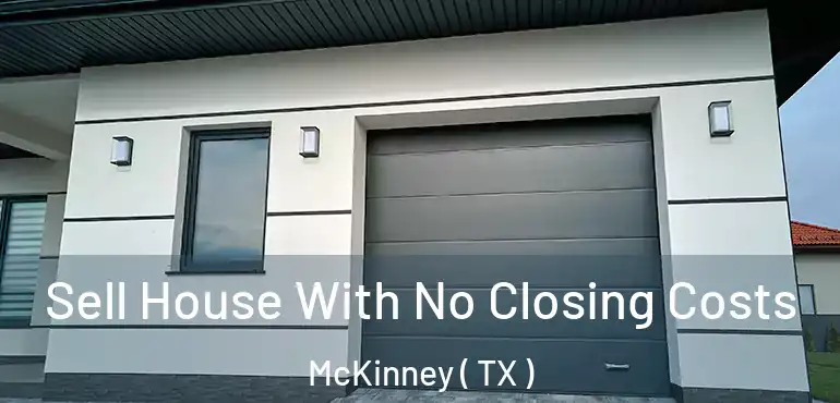  Sell House With No Closing Costs McKinney ( TX )