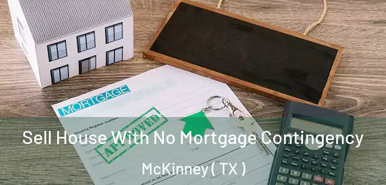  Sell House With No Mortgage Contingency McKinney ( TX )