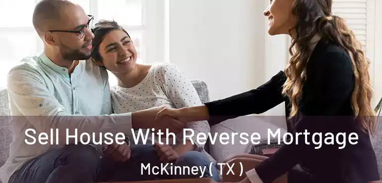  Sell House With Reverse Mortgage McKinney ( TX )