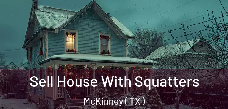 Sell House With Squatters McKinney ( TX )