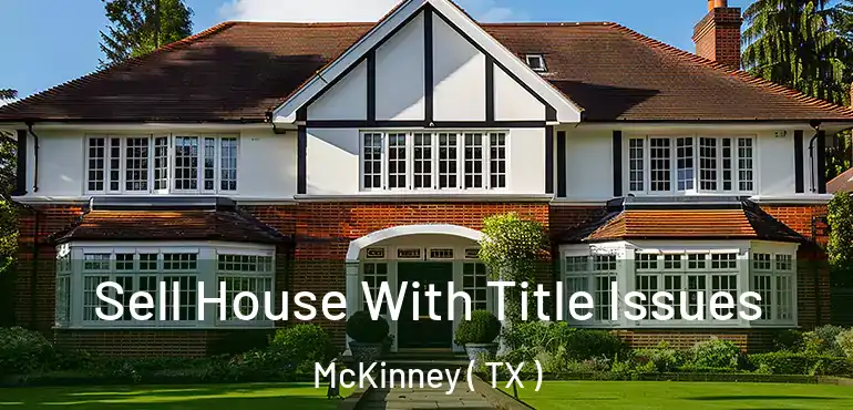  Sell House With Title Issues McKinney ( TX )