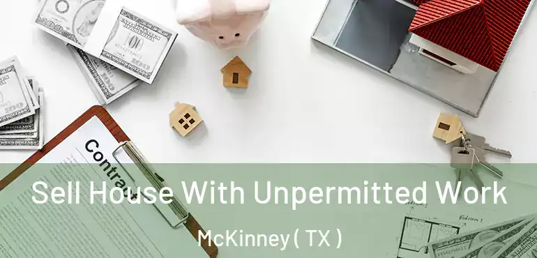  Sell House With Unpermitted Work McKinney ( TX )
