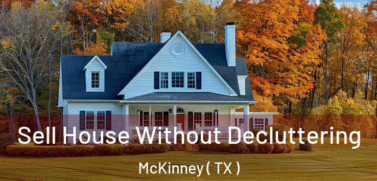  Sell House Without Decluttering McKinney ( TX )