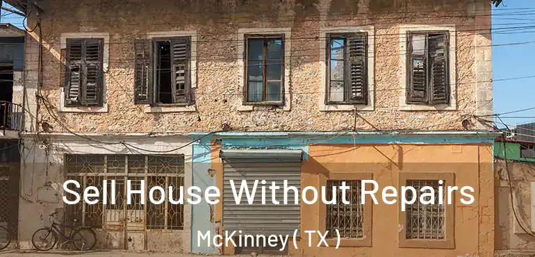  Sell House Without Repairs McKinney ( TX )