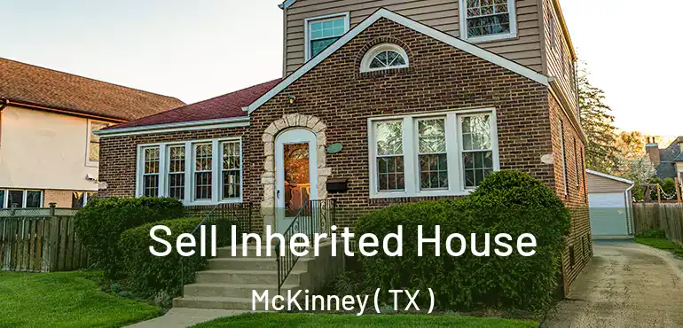  Sell Inherited House McKinney ( TX )