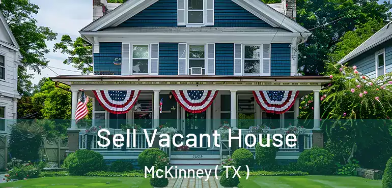  Sell Vacant House McKinney ( TX )