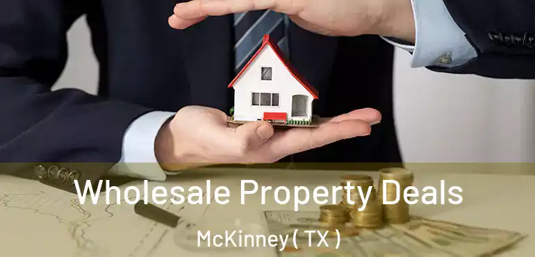  Wholesale Property Deals McKinney ( TX )