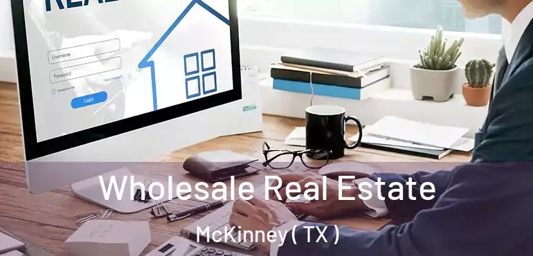  Wholesale Real Estate McKinney ( TX )