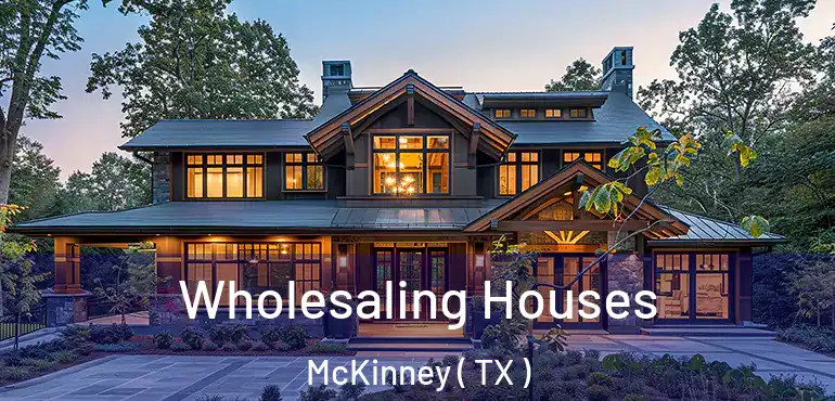  Wholesaling Houses McKinney ( TX )