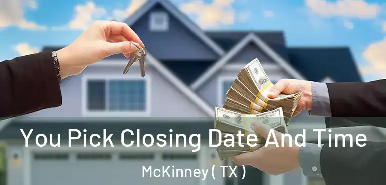  You Pick Closing Date And Time McKinney ( TX )